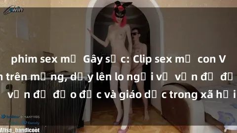 phim sex mỹ Gây sốc: Clip sex mẹ con Việt Nam lan truyền trên mạng, dấy lên lo ngại về vấn đề đạo đức và giáo dục trong xã hội hiện nay.