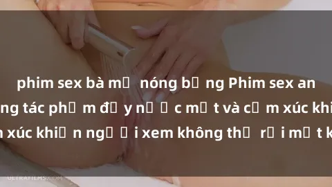 phim sex bà mẹ nóng bỏng Phim sex anime đỉnh cao: Những tác phẩm đầy nước mắt và cảm xúc khiến người xem không thể rời mắt khỏi màn hình